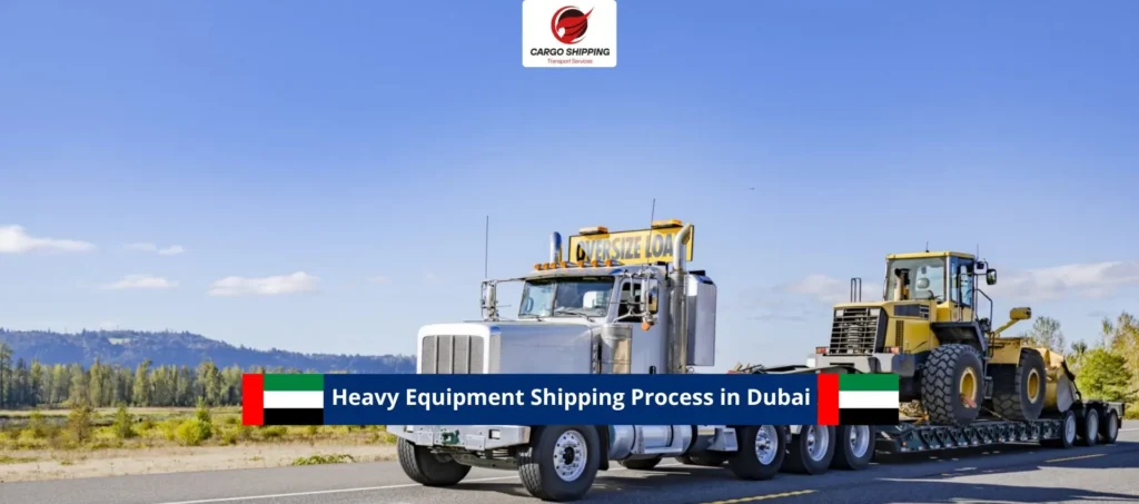 Heavy Equipment Shipping Process in Dubai
