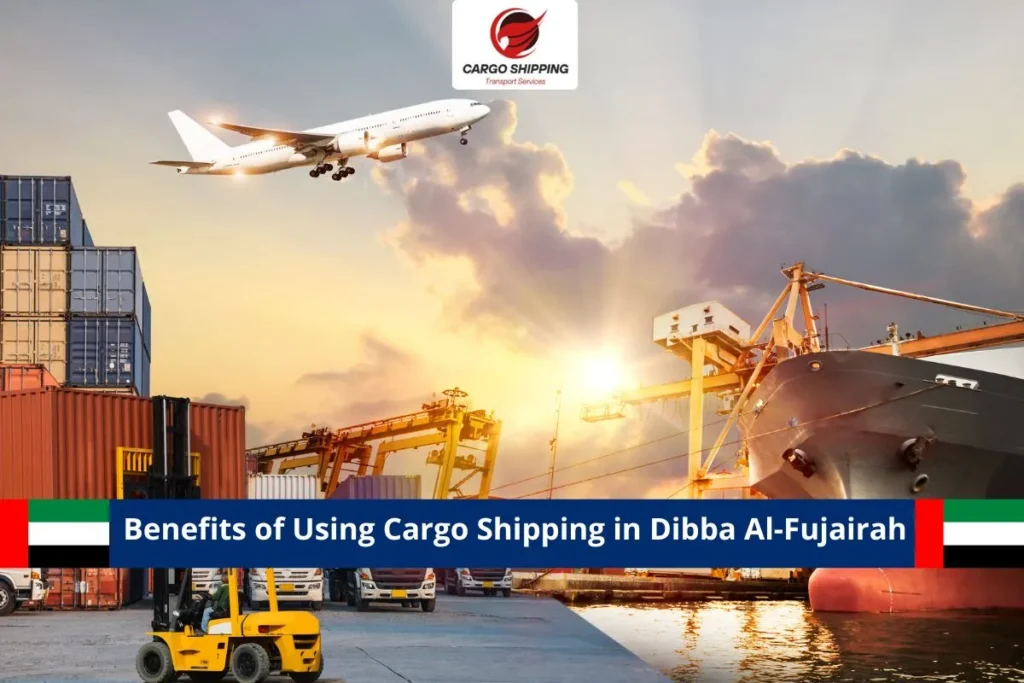 Benefits of Using Cargo Shipping in Dibba Al-Fujairah