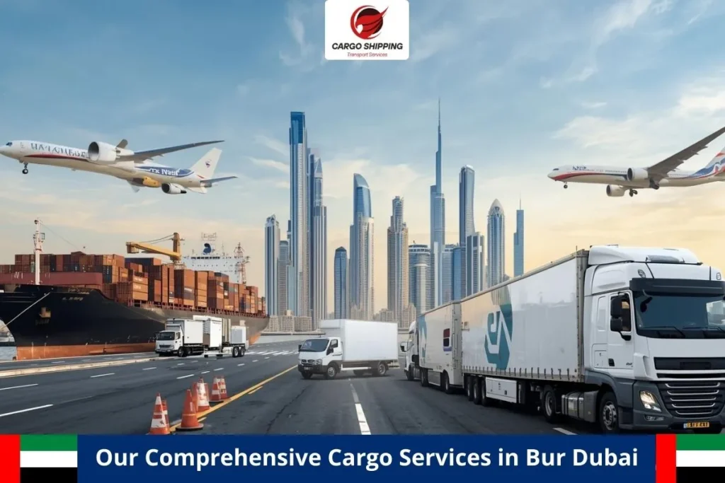 Our Comprehensive Cargo Services in Bur Dubai