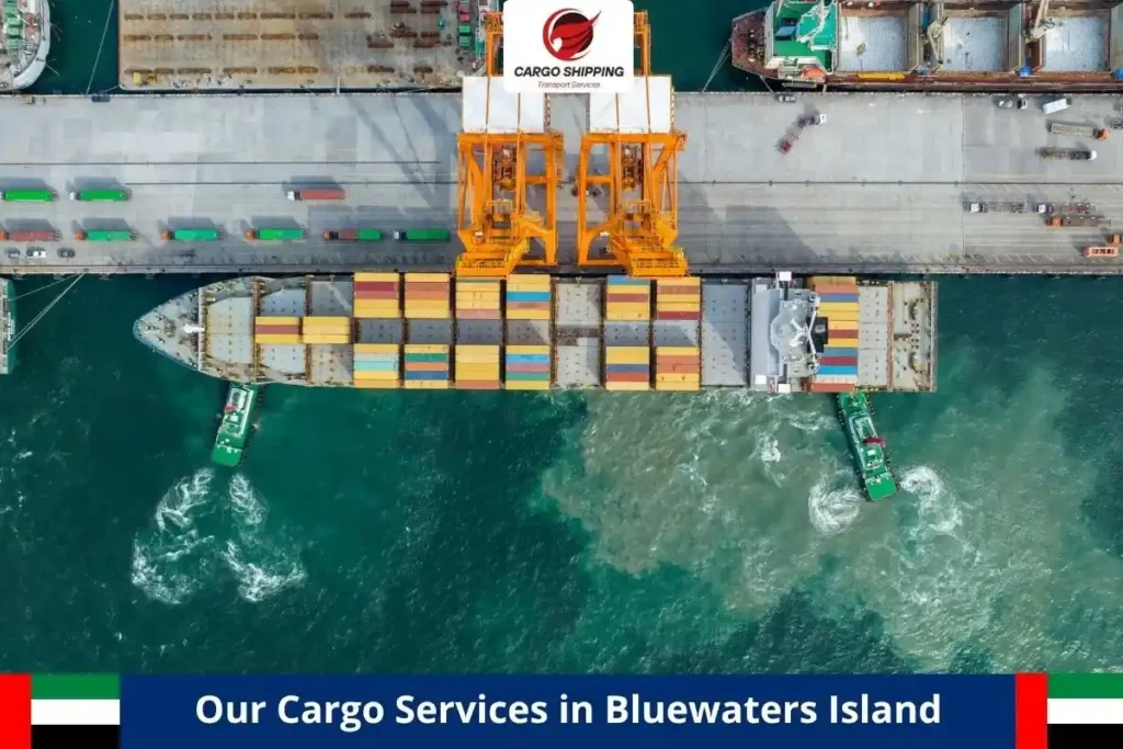 Our Cargo Services in Bluewaters Island
