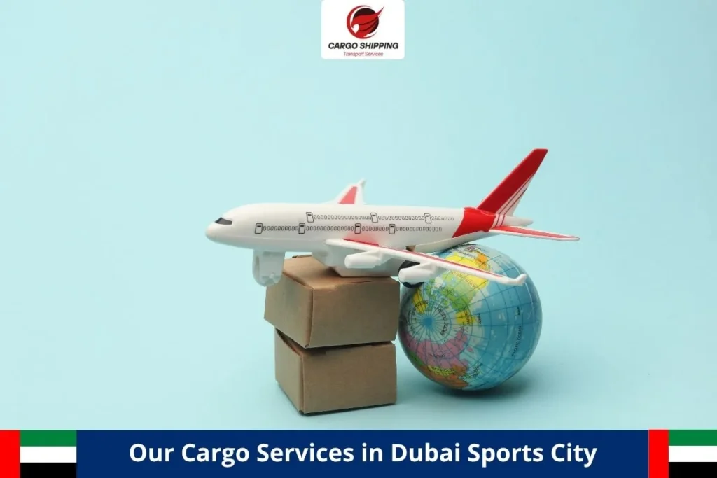 Our Cargo Services in Dubai Sports City