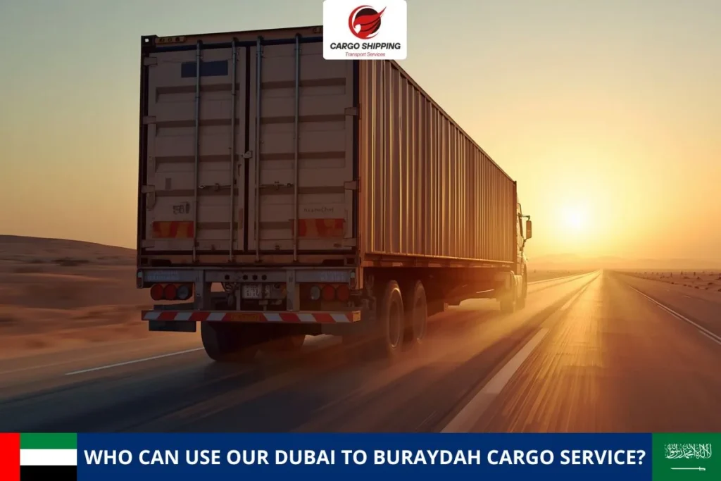 WHO CAN USE OUR DUBAI TO BURAYDAH CARGO SERVICE